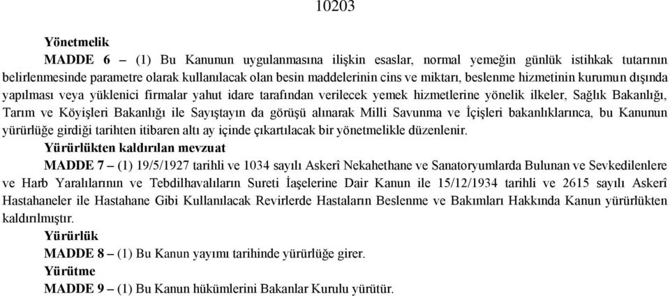 Sayıştayın da görüşü alınarak Milli Savunma ve İçişleri bakanlıklarınca, bu Kanunun yürürlüğe girdiği tarihten itibaren altı ay içinde çıkartılacak bir yönetmelikle düzenlenir.