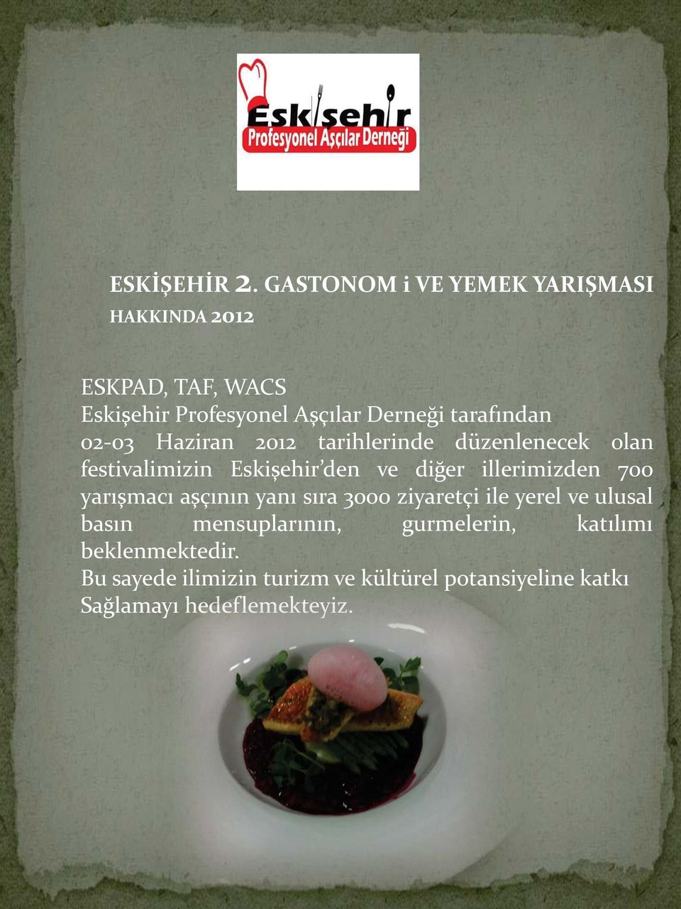 tarafından 02-03 Haziran 2012 tarihlerinde düzenlenecek olan festivalimizin Eskişehir den ve diğer