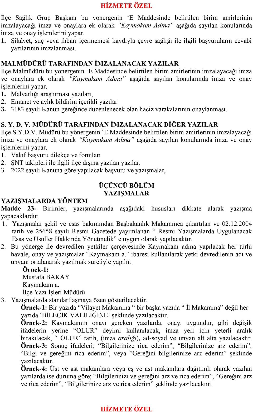 MALMÜDÜRÜ TARAFINDAN İMZALANACAK YAZILAR İlçe Malmüdürü bu yönergenin E Maddesinde belirtilen birim amirlerinin imzalayacağı imza ve onaylara ek olarak Kaymakam Adına aşağıda sayılan konularında imza