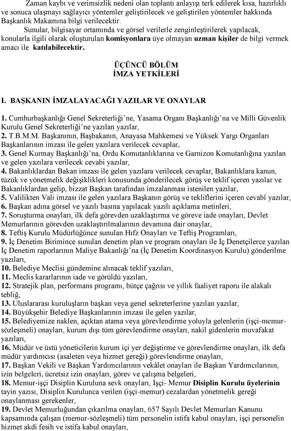 Sunular, bilgisayar ortamında ve görsel verilerle zenginleştirilerek yapılacak, konularla ilgili olarak oluşturulan komisyonlara üye olmayan uzman kiģiler de bilgi vermek amacı ile katılabilecektir.