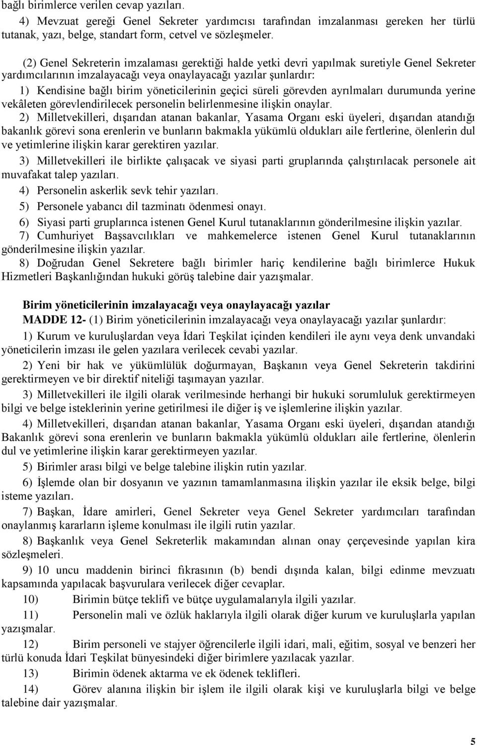 yöneticilerinin geçici süreli görevden ayrılmaları durumunda yerine vekâleten görevlendirilecek personelin belirlenmesine ilişkin onaylar.