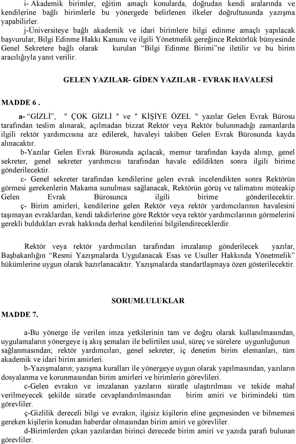 kurulan Bilgi Edinme Birimi ne iletilir ve bu birim aracılığıyla yanıt verilir. GELEN YAZILAR- GİDEN YAZILAR - EVRAK HAVALESİ MADDE 6.