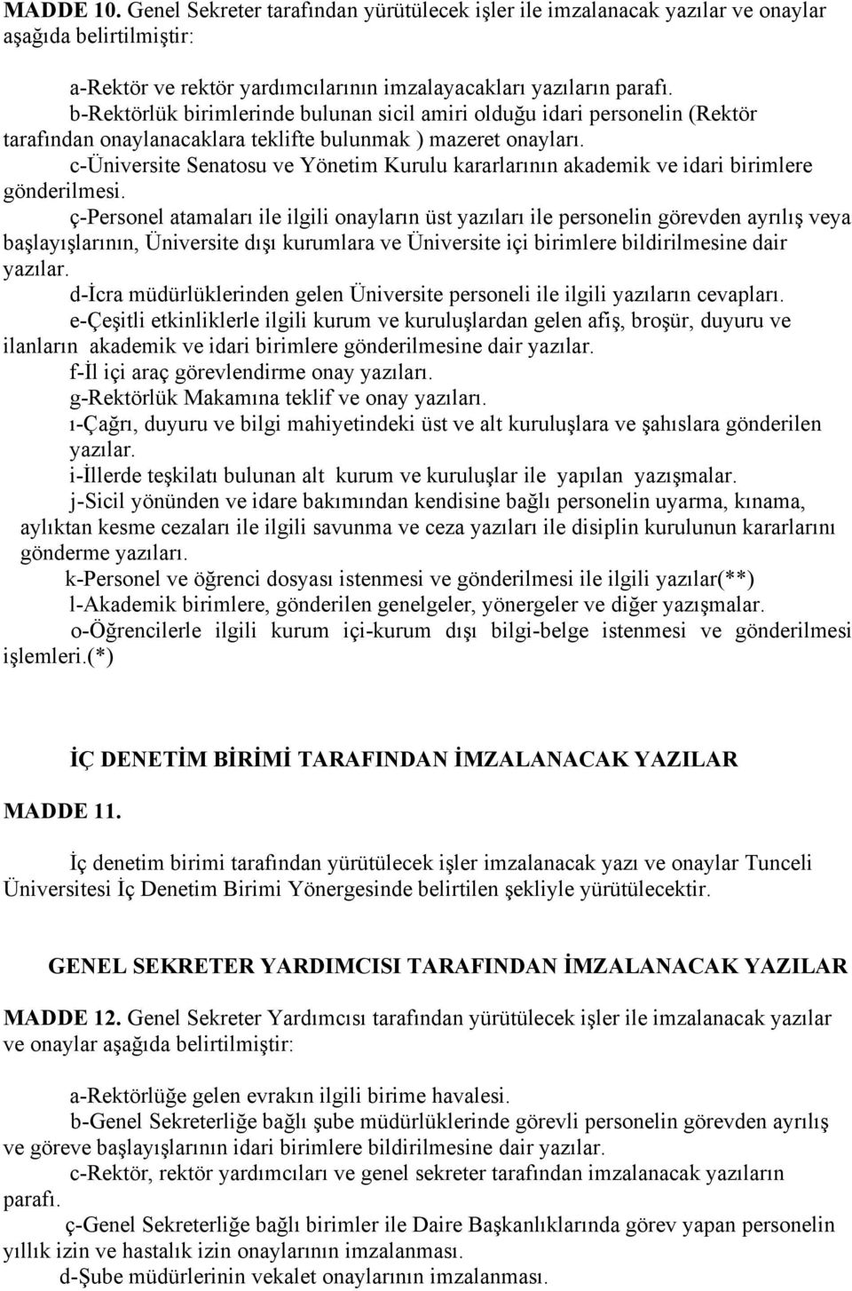 c-üniversite Senatosu ve Yönetim Kurulu kararlarının akademik ve idari birimlere gönderilmesi.