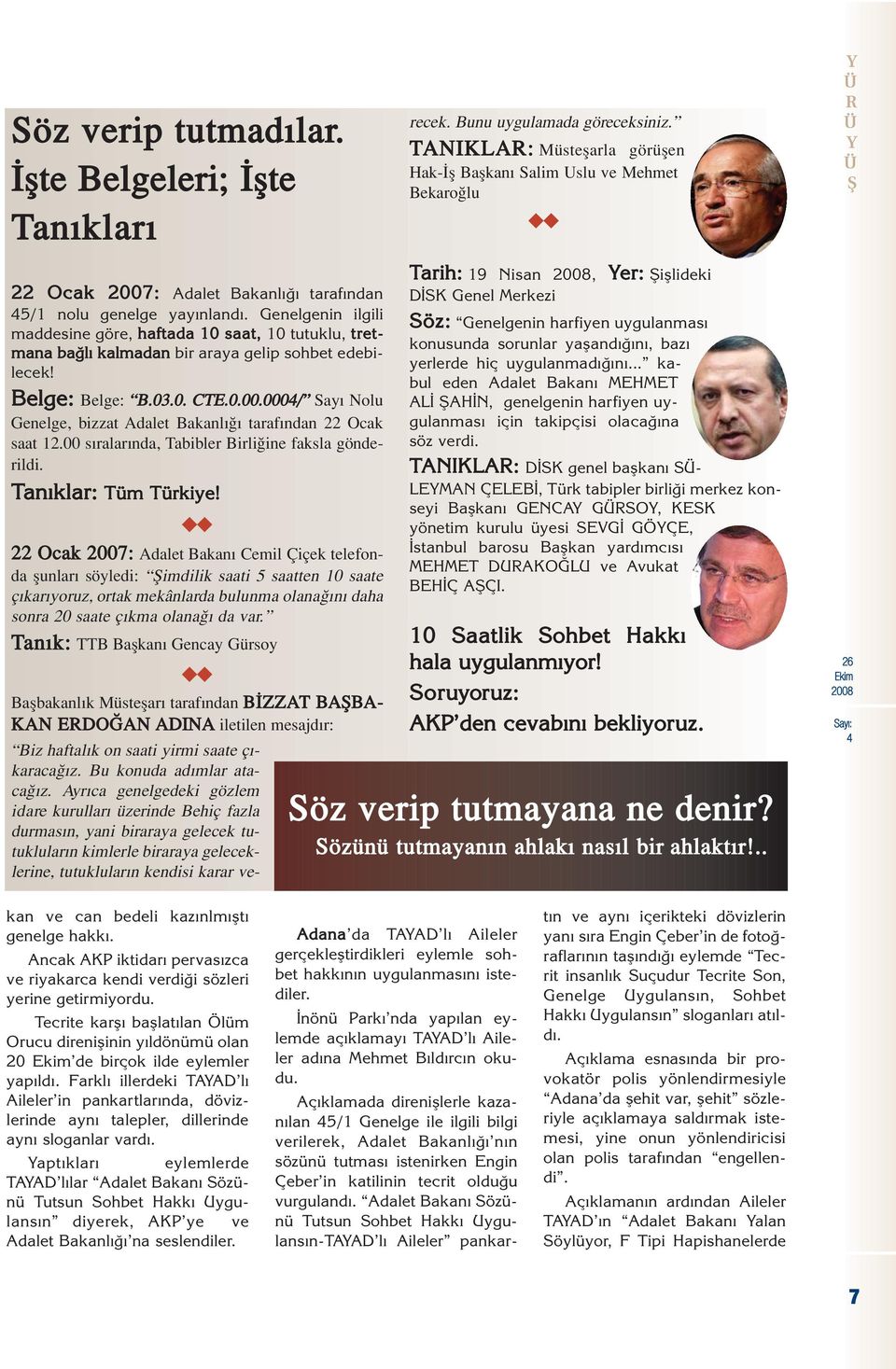 Bunu uygulamada göreceksiniz. TANIKLA: Müsteflarla görüflen Hak- fl Baflkan Salim Uslu ve Mehmet Bekaro lu uu 22 Ocak 2007: Adalet Bakanl taraf ndan 5/1 nolu genelge yay nland.
