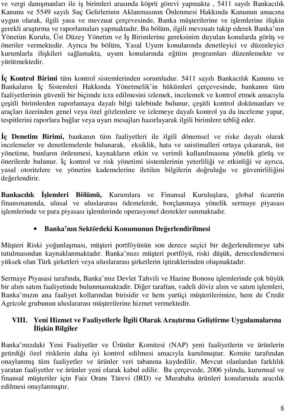 Bu bölüm, ilgili mevzuatı takip ederek Banka nın Yönetim Kurulu, Üst Düzey Yönetim ve Đş Birimlerine gereksinim duyulan konularda görüş ve öneriler vermektedir.