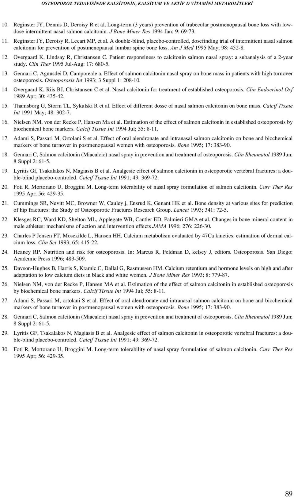 A double-blind, placebo-controlled, dosefinding trial of intermittent nasal salmon calcitonin for prevention of postmenopausal lumbar spine bone loss. Am J Med 1995 May; 98: 452-8. 12.