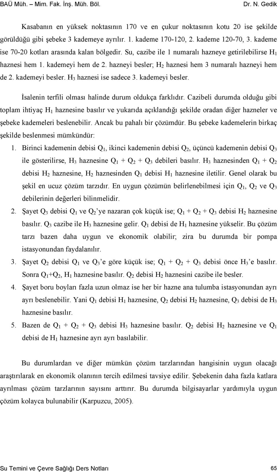 H 3 haznesi ise sadece 3. ademeyi esler. İsalenin terfili olması halinde durum olduça farlıdır.