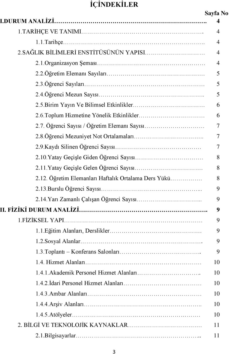 Öğrenci Mezuniyet Not Ortalamaları.. 7 2.9.Kaydı Silinen Öğrenci Sayısı. 7 2.10.Yatay Geçişle Giden Öğrenci Sayısı. 8 2.11.Yatay Geçişle Gelen Öğrenci Sayısı. 8 2.12.