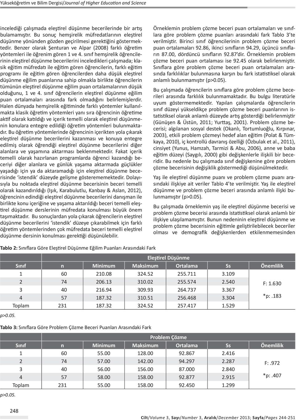 sınıf hemşireik öğrencierinin eeştire düşünme becerierini inceedikeri çaışmada; kasik eğitim müfredatı ie eğitim gören öğrencierin, farkı eğitim programı ie eğitim gören öğrencierden daha düşük