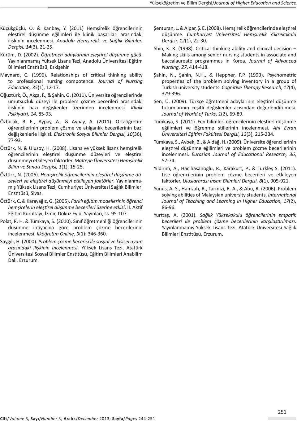 Reationships of critica thinking abiity to professiona nursing compotence. Journa of Nursing Education, 35(1), 12-17. Oğuztürk, Ö., Akça, F., & Şahin, G. (2011).