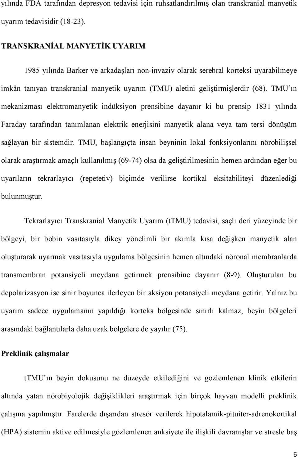 TMU ın mekanizması elektromanyetik indüksiyon prensibine dayanır ki bu prensip 1831 yılında Faraday tarafından tanımlanan elektrik enerjisini manyetik alana veya tam tersi dönüşüm sağlayan bir