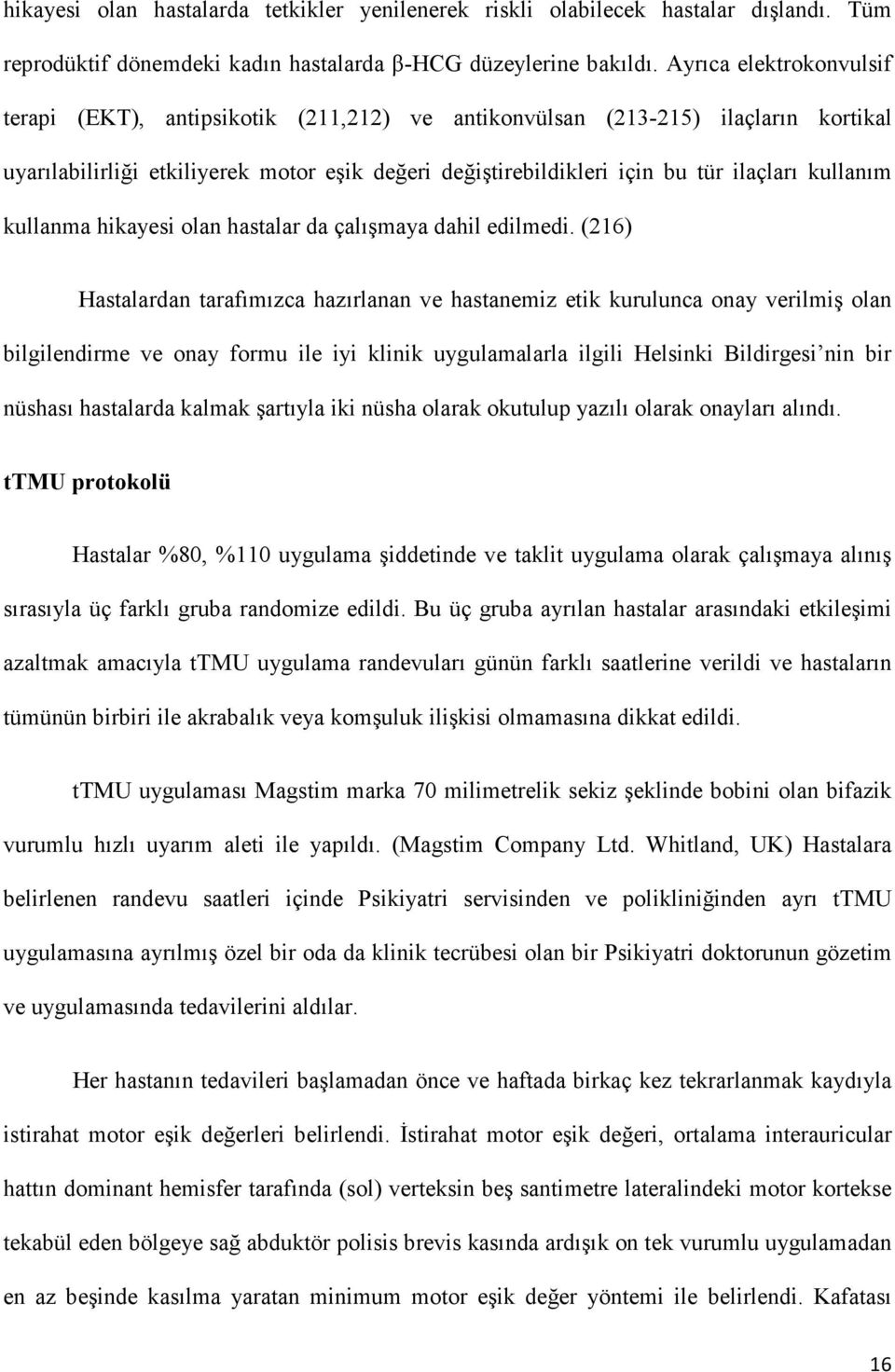 kullanım kullanma hikayesi olan hastalar da çalışmaya dahil edilmedi.