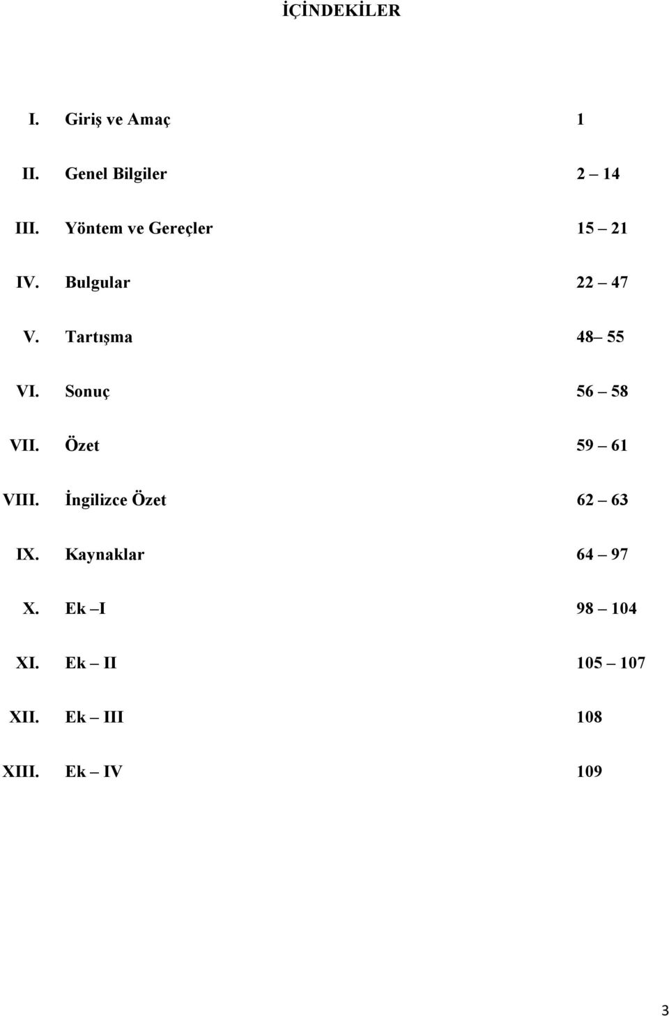 Sonuç 56 58 VII. Özet 59 61 VIII. Đngilizce Özet 62 63 IX.