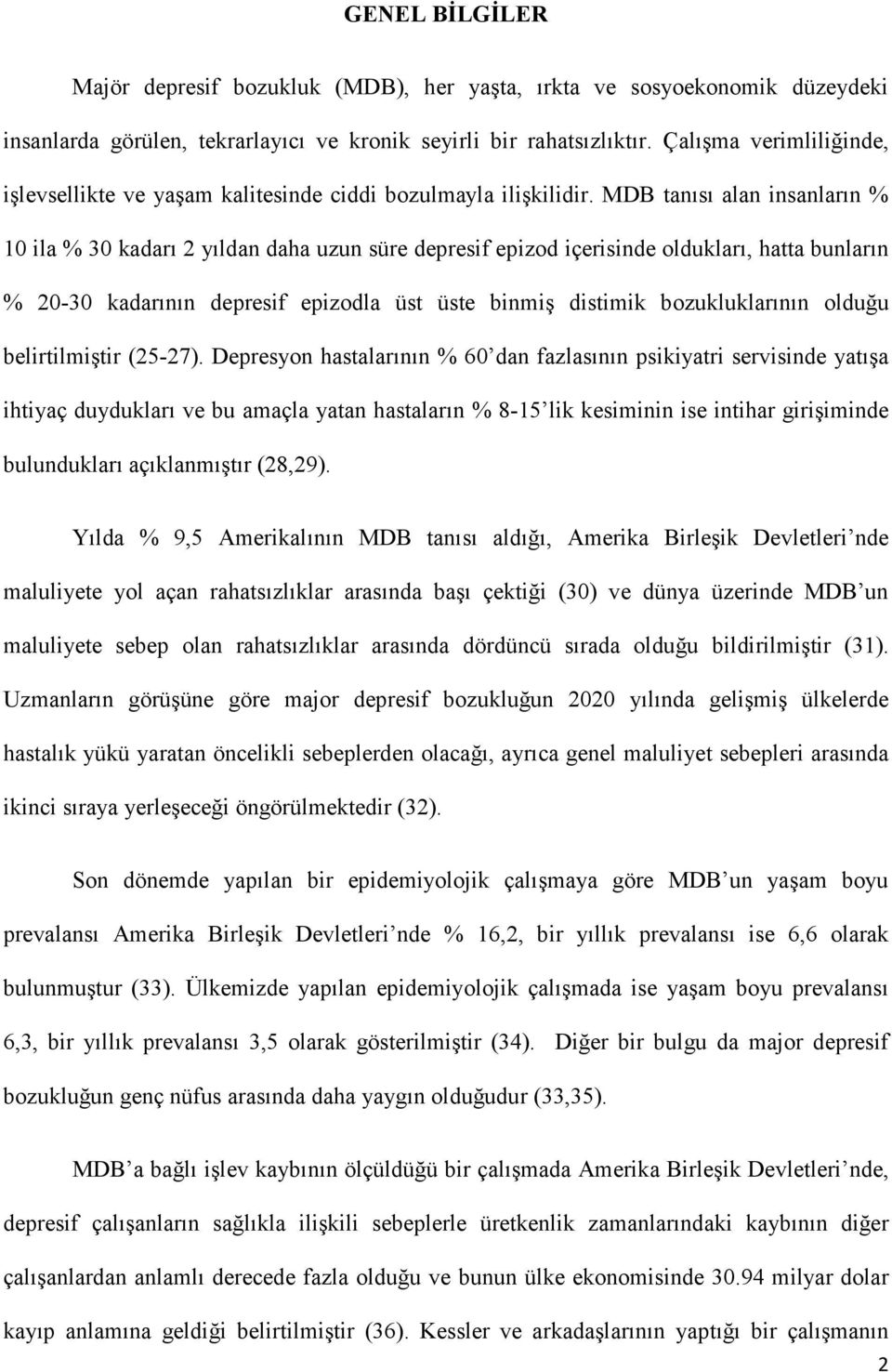 MDB tanısı alan insanların % 10 ila % 30 kadarı 2 yıldan daha uzun süre depresif epizod içerisinde oldukları, hatta bunların % 20-30 kadarının depresif epizodla üst üste binmiş distimik