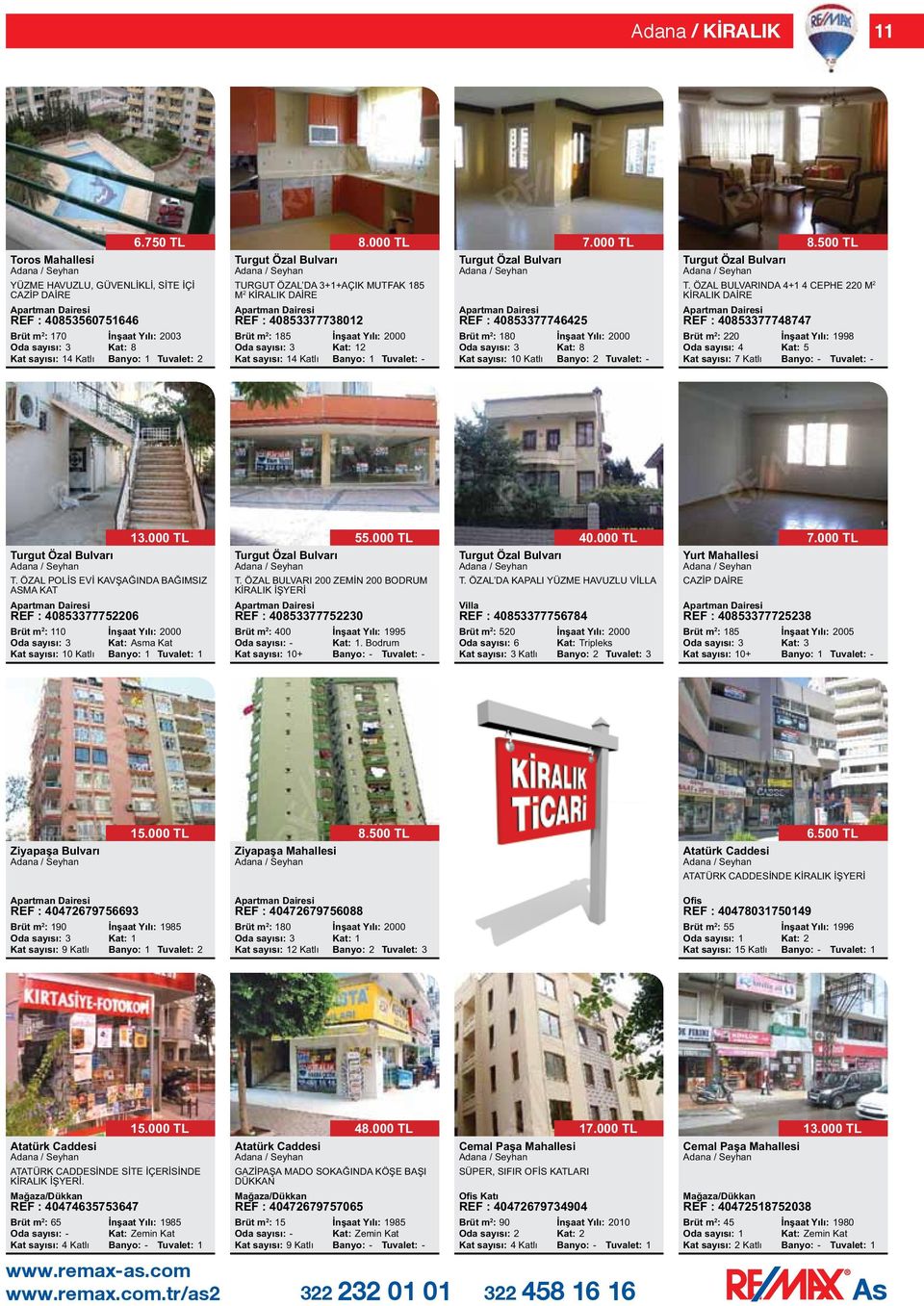 DA 3+1+AÇIK MUTFAK 185 M 2 KİRALIK DAİRE REF : 40853377738012 8.000 TL Brüt m 2 : 185 İnşaat Yılı: 2000 Oda sayısı: 3 Kat: 12 Kat sayısı: 14 Katlı Banyo: 1 Tuvalet: - REF : 40853377746425 7.