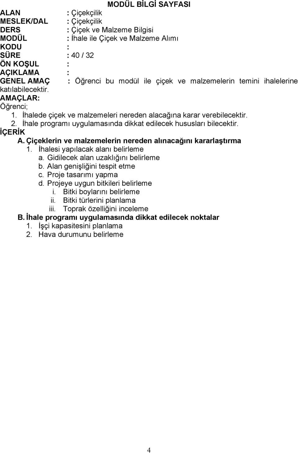 İhale programı uygulamasında dikkat edilecek hususları bilecektir. İÇERİK A. Çiçeklerin ve malzemelerin nereden alınacağını kararlaştırma 1. İhalesi yapılacak alanı belirleme a.