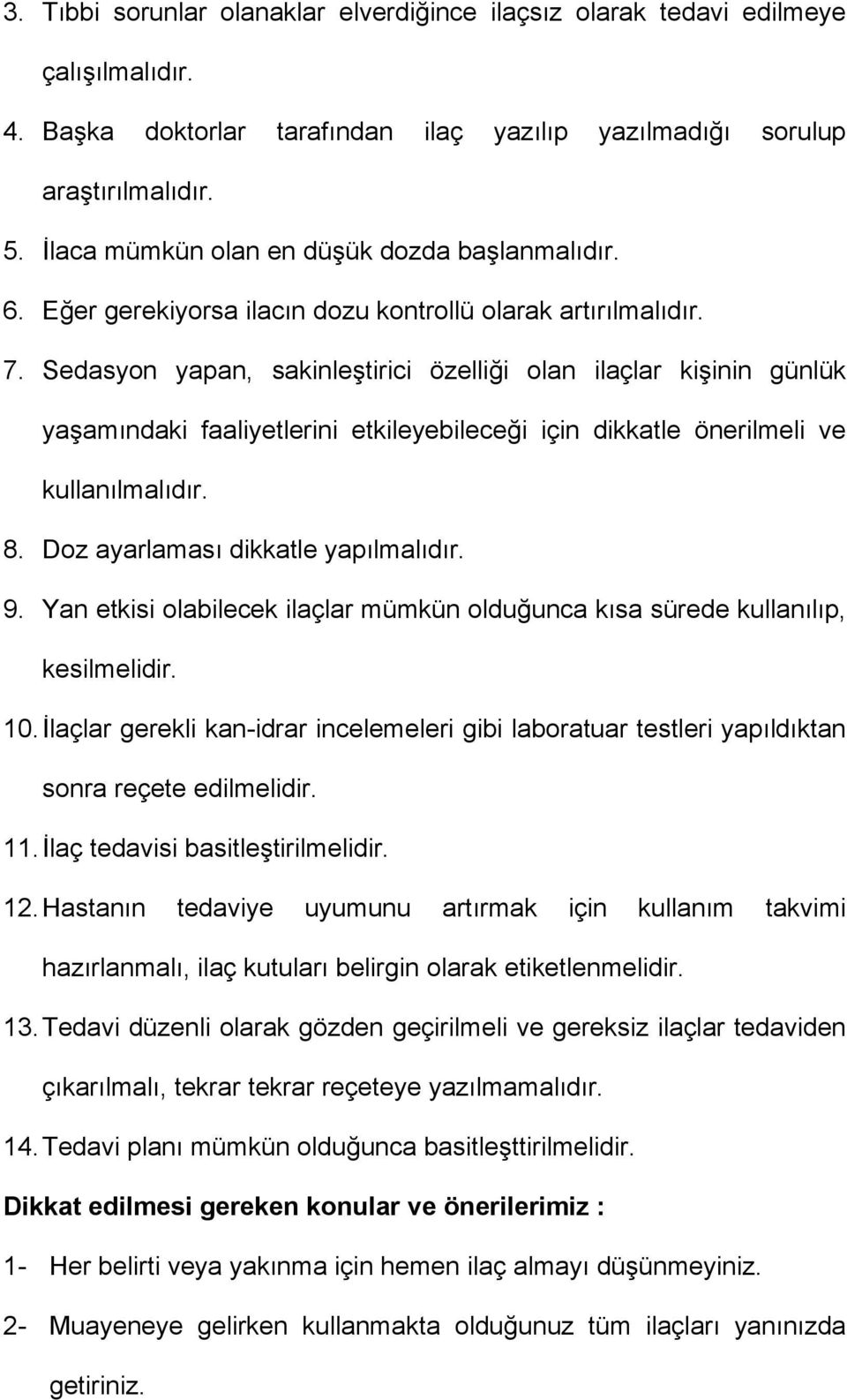 Sedasyon yapan, sakinleştirici özelliği olan ilaçlar kişinin günlük yaşamındaki faaliyetlerini etkileyebileceği için dikkatle önerilmeli ve kullanılmalıdır. 8. Doz ayarlaması dikkatle yapılmalıdır. 9.