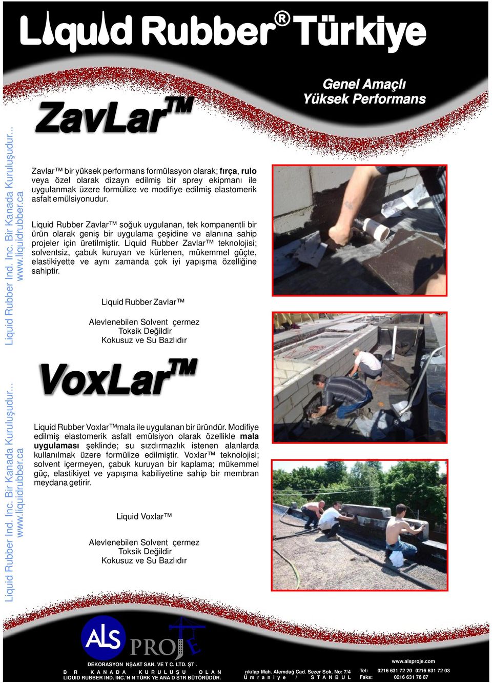 Liquid Rubber Zavlar teknolojisi; solventsiz, çabuk kuruyan ve kürlenen, mükemmel güçte, elastikiyette ve aynı zamanda çok iyi yapışma özelliğine sahiptir.