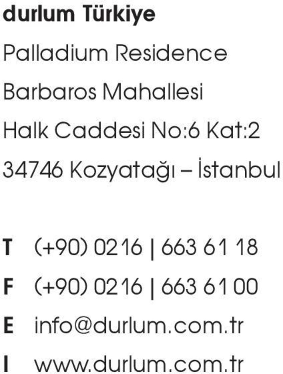 Kozyataðý Ýstanbul T (+90) 0216 663 61 18 F