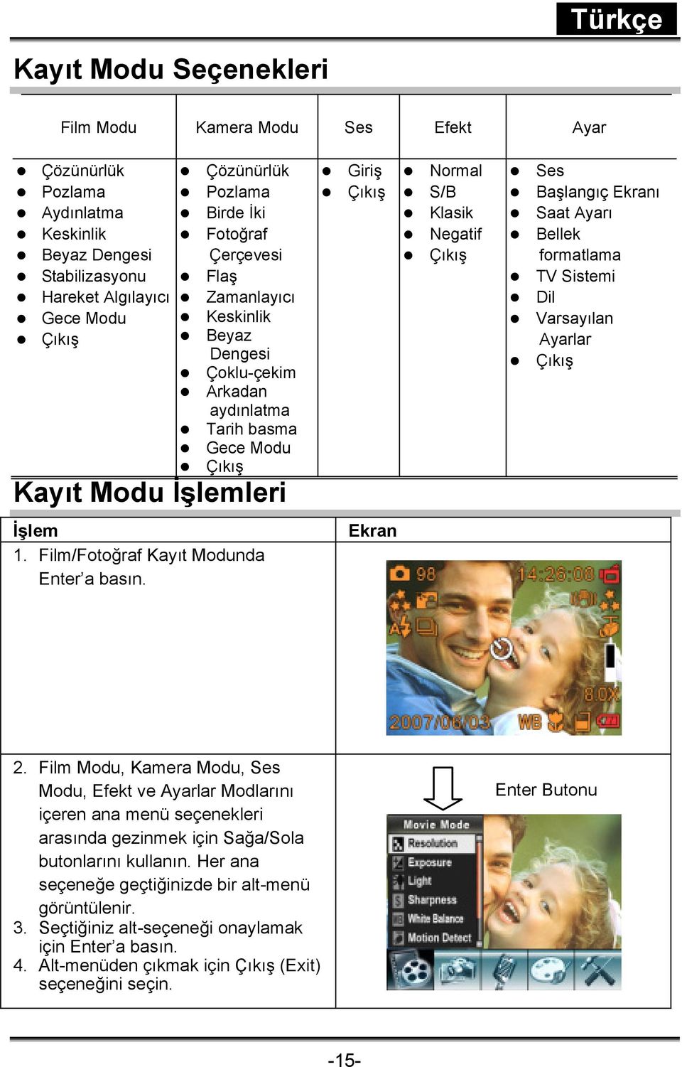 Giriş Çıkış Ekran Normal S/B Klasik Negatif Çıkış Ses Başlangıç Ekranı Saat Ayarı Bellek formatlama TV Sistemi Dil Varsayılan Ayarlar Çıkış 2.