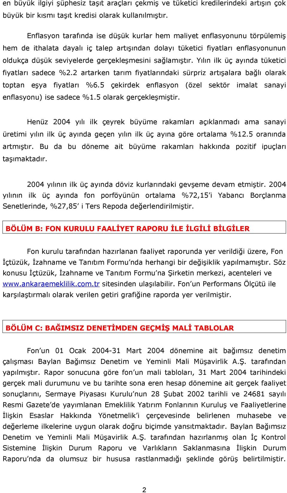 sağlamıştır. Yılın ilk üç ayında tüketici fiyatları sadece %2.2 artarken tarım fiyatlarındaki sürpriz artışalara bağlı olarak toptan eşya fiyatları %6.