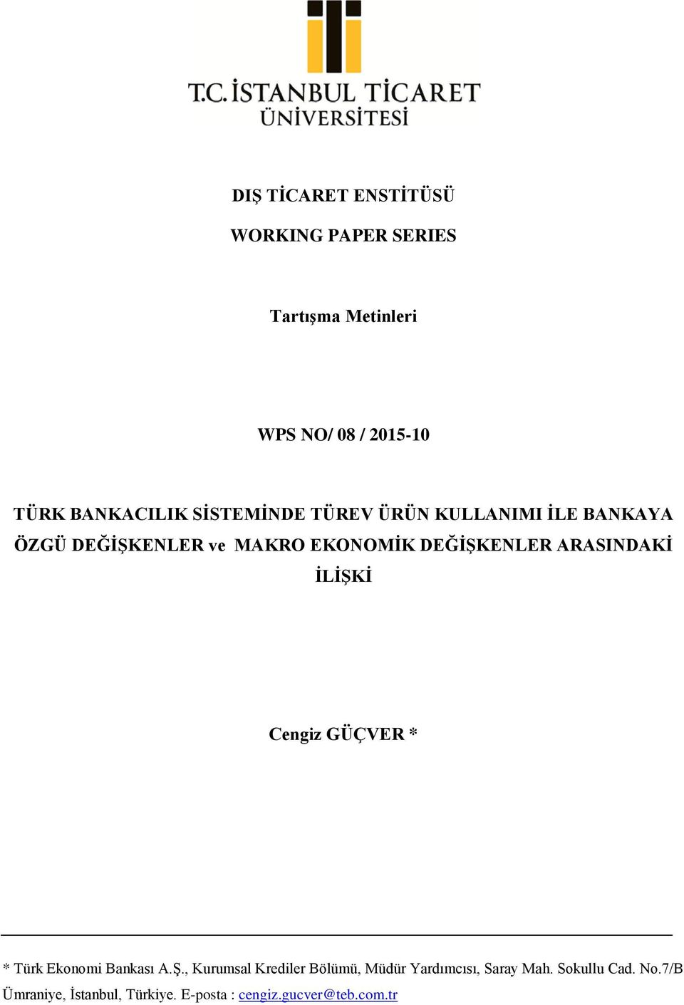DEĞİŞKENLER ARASINDAKİ İLİŞKİ Cengiz GÜÇVER * * Türk Ekonomi Bankası A.Ş., Kurumsal Krediler Bölümü, Müdür Yardımcısı, Saray Mah.