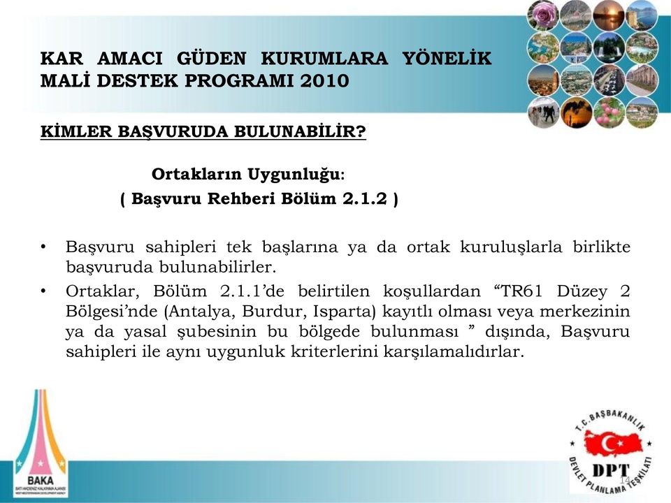 2 ) Başvuru sahipleri tek başlarına ya da ortak kuruluşlarla birlikte başvuruda bulunabilirler. Ortaklar, Bölüm 2.1.