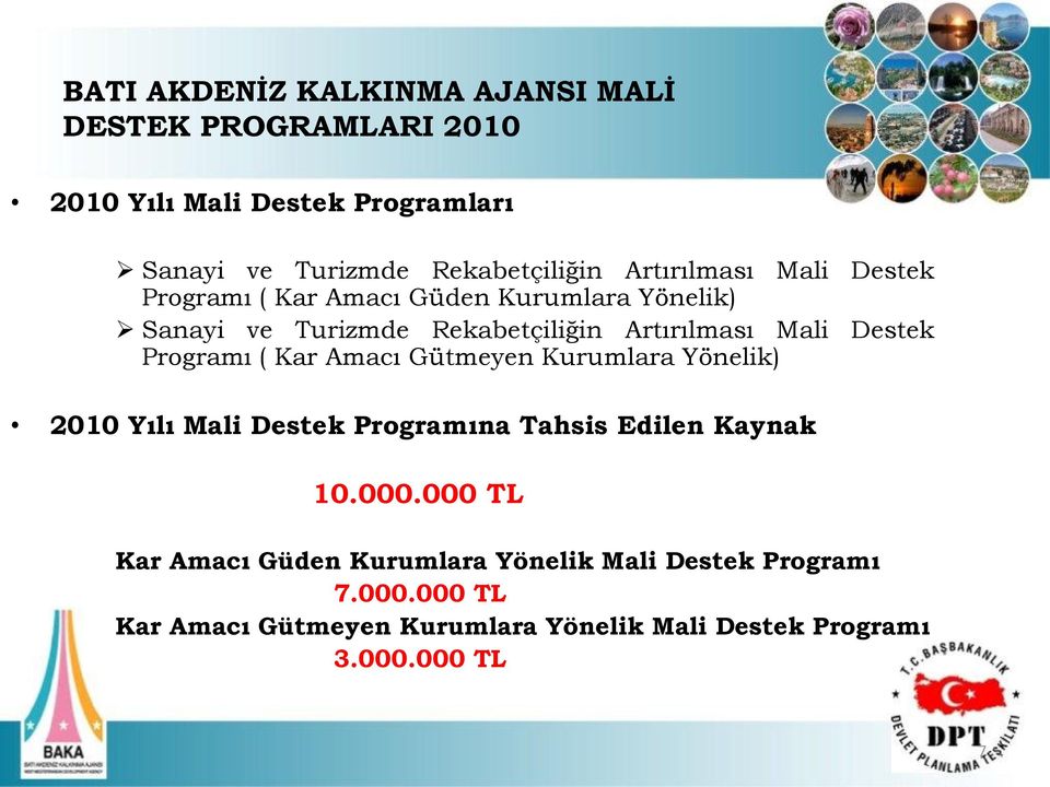 Programı ( Kar Amacı Gütmeyen Kurumlara Yönelik) 2010 Yılı Mali Destek Programına Tahsis Edilen Kaynak 10.000.