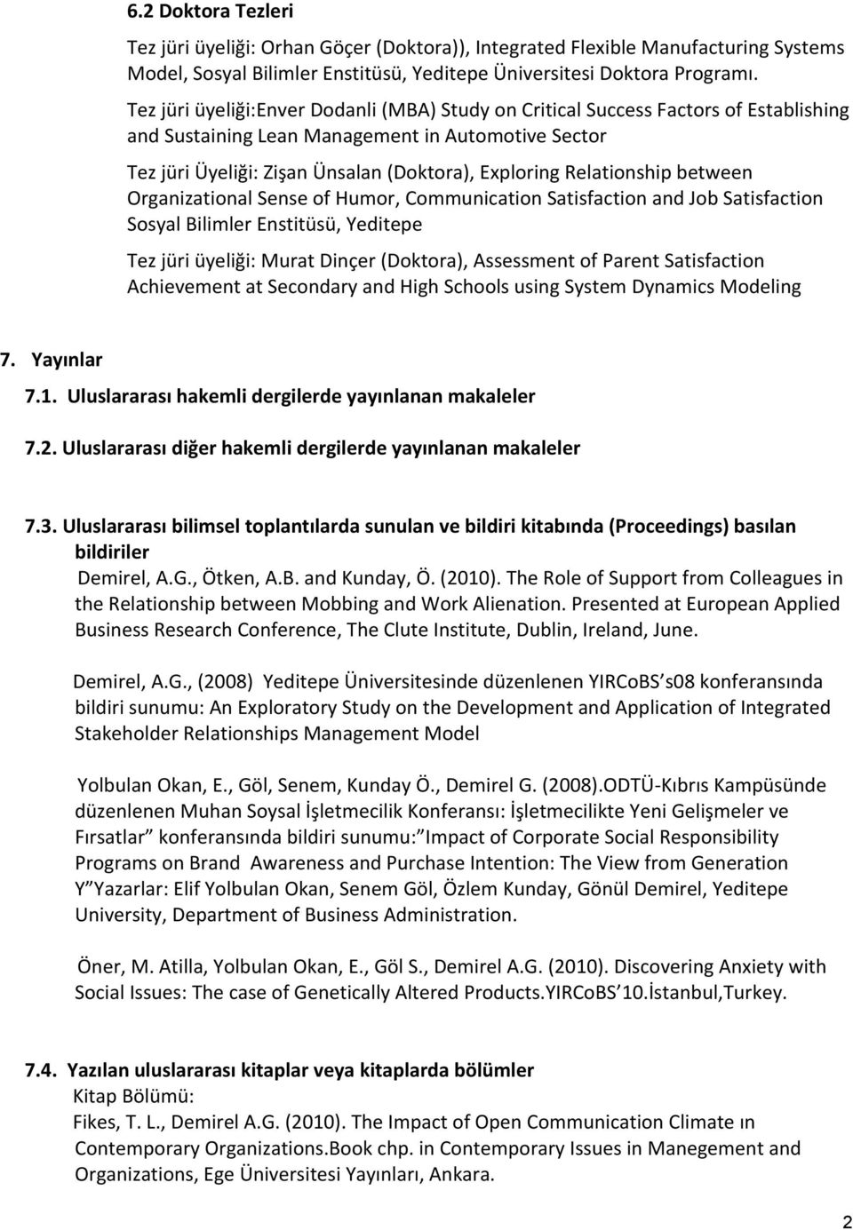 Relationship between Organizational Sense of Humor, Communication Satisfaction and Job Satisfaction Sosyal Bilimler Enstitüsü, Yeditepe Tez jüri üyeliği: Murat Dinçer (Doktora), Assessment of Parent