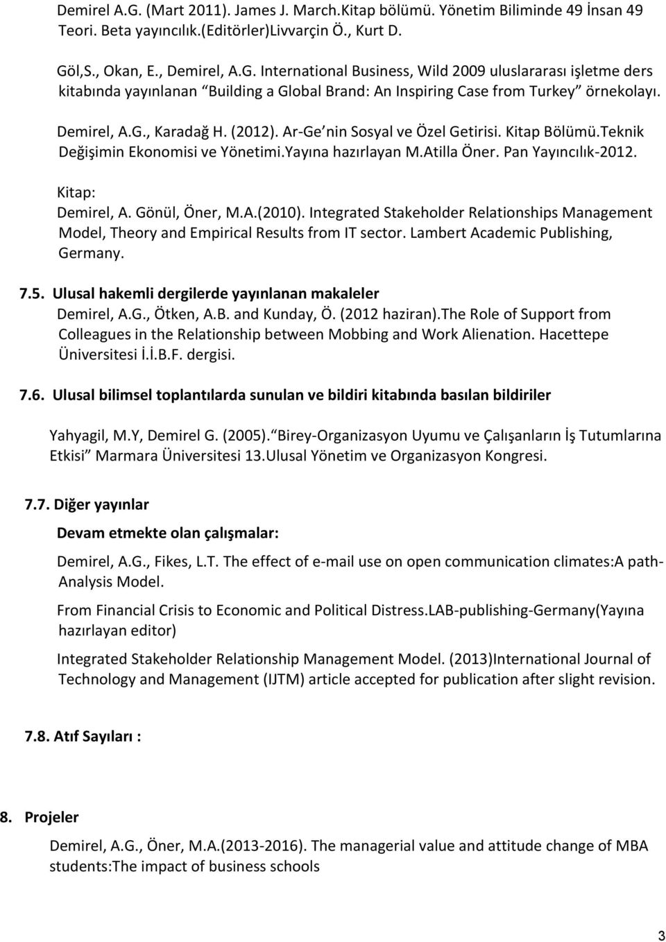 Gönül, Öner, M.A.(). Integrated Stakeholder Relationships Management Model, Theory and Empirical Results from IT sector. Lambert Academic Publishing, Germany. 7.5.