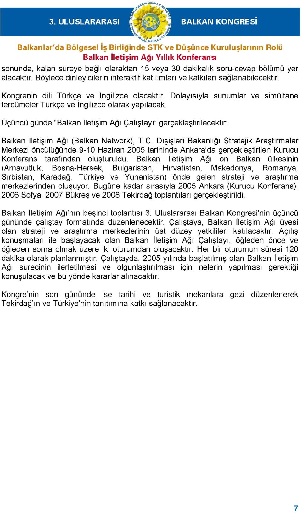 Üçüncü günde Balkan İletişim Ağı Çalıştayı gerçekleştirilecektir: Balkan İletişim Ağı (Balkan Network), T.C.