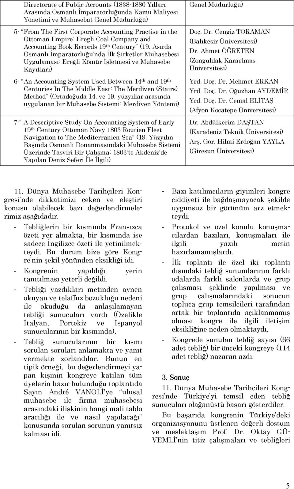 Asırda Osmanlı İmparatorluğu nda İlk Şirketler Muhasebesi Uygulaması: Ereğli Kömür İşletmesi ve Muhasebe Kayıtları) 6- An Accounting System Used Between 14 th and 19 th Centuries In The Middle East: