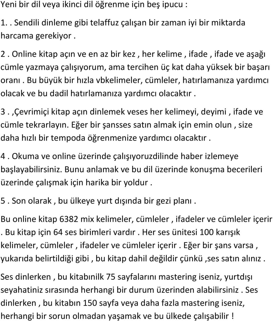 Bu büyük bir hızla vbkelimeler, cümleler, hatırlamanıza yardımcı olacak ve bu dadil hatırlamanıza yardımcı olacaktır. 3.