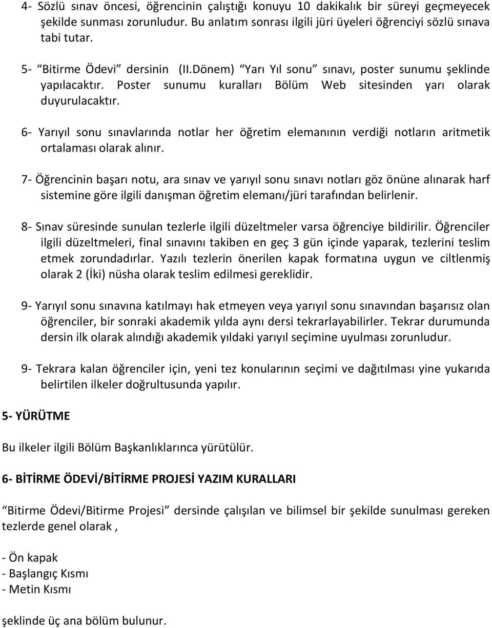 6- Yarıyıl sonu sınavlarında notlar her öğretim elemanının verdiği notların aritmetik ortalaması olarak alınır.