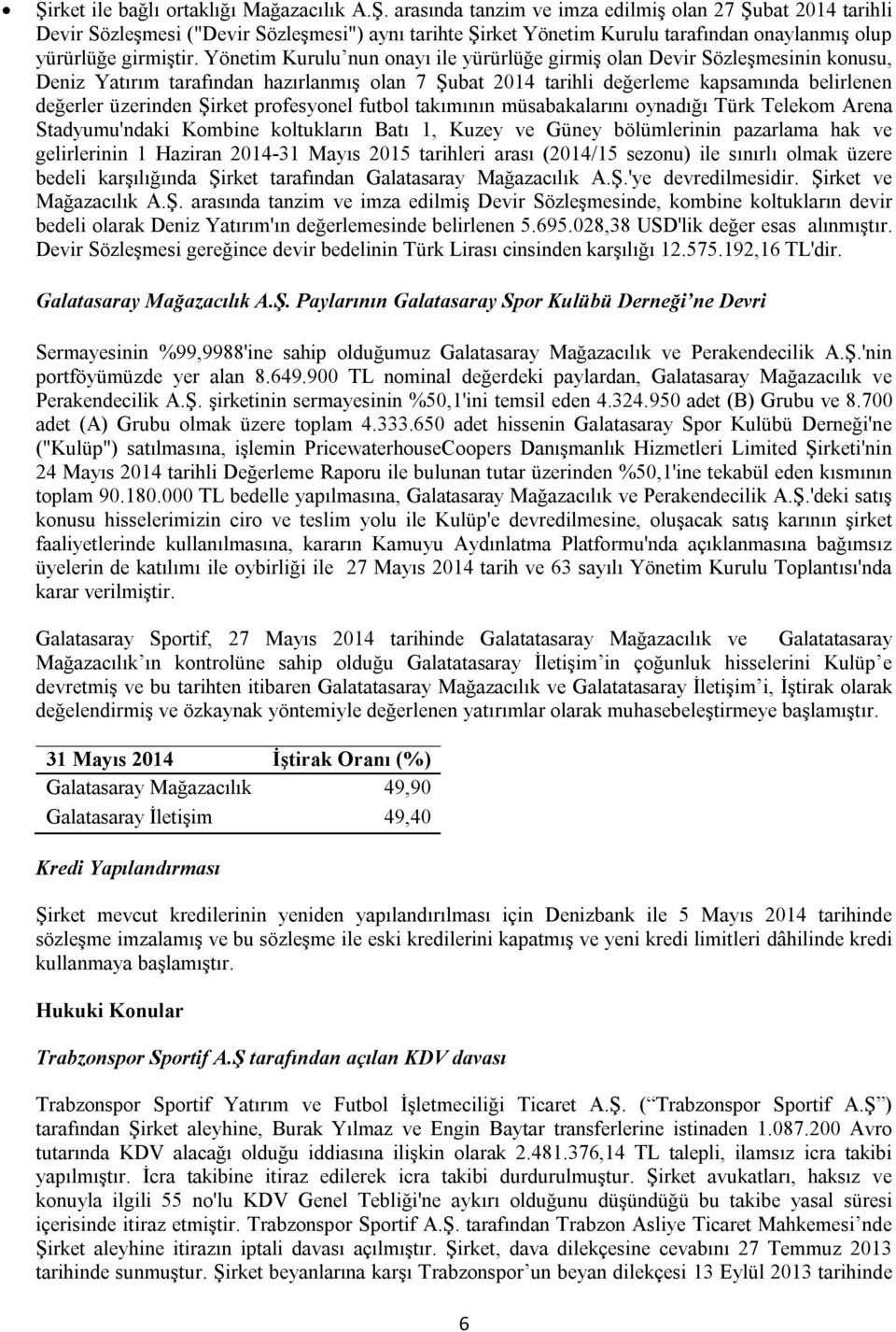 profesyonel futbol takımının müsabakalarını oynadığı Türk Telekom Arena Stadyumu'ndaki Kombine koltukların Batı 1, Kuzey ve Güney bölümlerinin pazarlama hak ve gelirlerinin 1 Haziran 2014-31 Mayıs