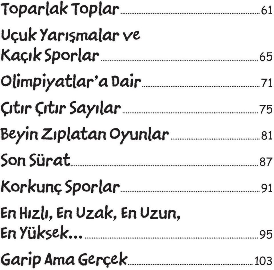 ..75 Beyin Zıplatan Oyunlar...81 Son Sürat.