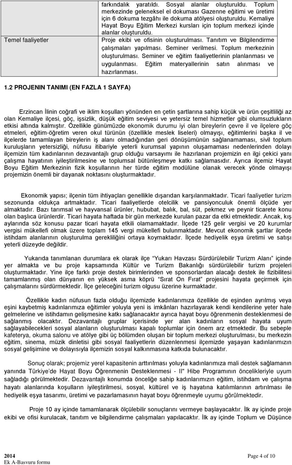 Toplum merkezinin oluşturulması. Seminer ve eğitim faaliyetlerinin planlanması ve uygulanması. Eğitim materyallerinin satın alınması ve hazırlanması. 1.