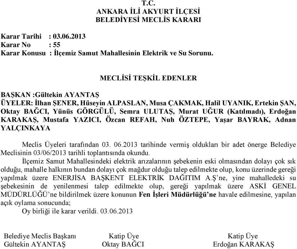 2013 tarihinde vermiş oldukları bir adet önerge Belediye Meclisinin 03/06/2013 tarihli toplantısında okundu.