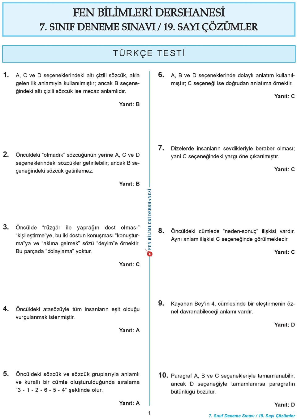 . A, B ve D seçeneklerinde dolaylý anlatým kullanýlmýþtýr; C seçeneði ise doðrudan anlatýma örnektir.