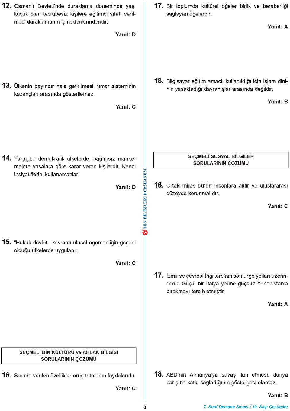 Bilgisayar eðitim amaçlý kullanýldýðý için Ýslam dininin yasakladýðý davranýþlar arasýnda deðildir. 14. Yargýçlar demokratik ülkelerde, baðýmsýz mahkemelere yasalara göre karar veren kiþilerdir.