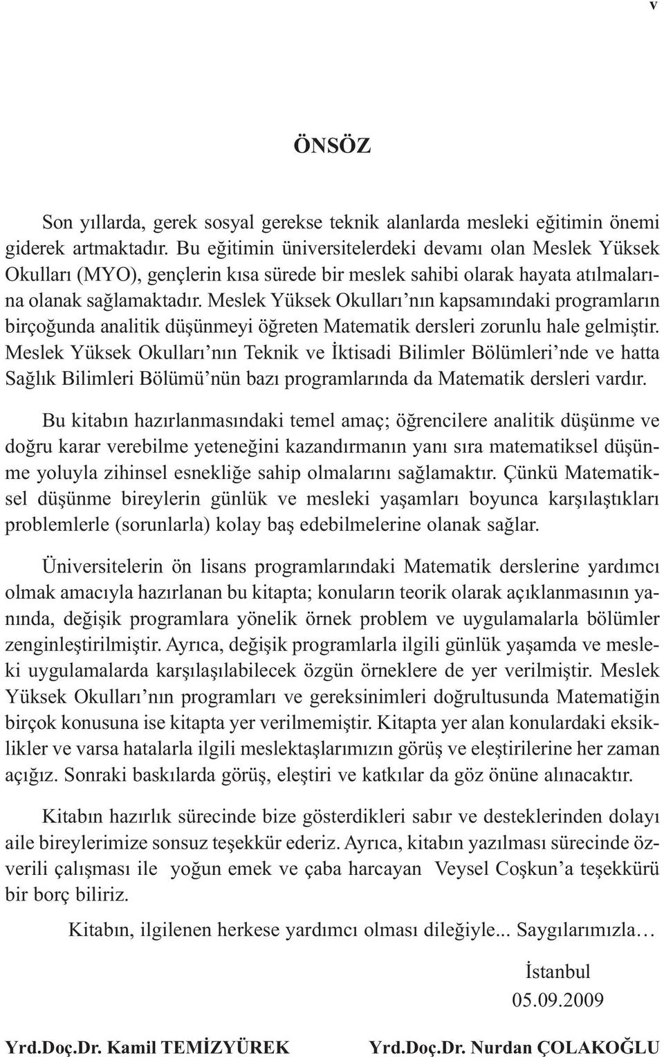 Meslek Yüksek Okulları nın kapsamındaki programların birçoğunda analitik düşünmeyi öğreten Matematik dersleri zorunlu hale gelmiştir.