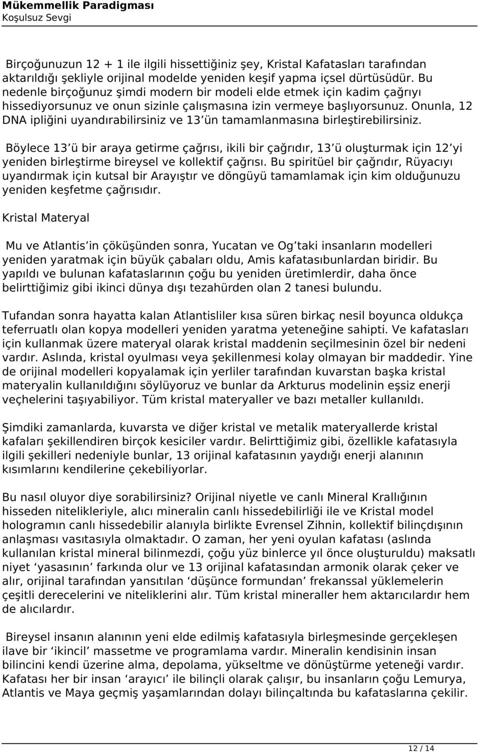 Onunla, 12 DNA ipliğini uyandırabilirsiniz ve 13 ün tamamlanmasına birleştirebilirsiniz.