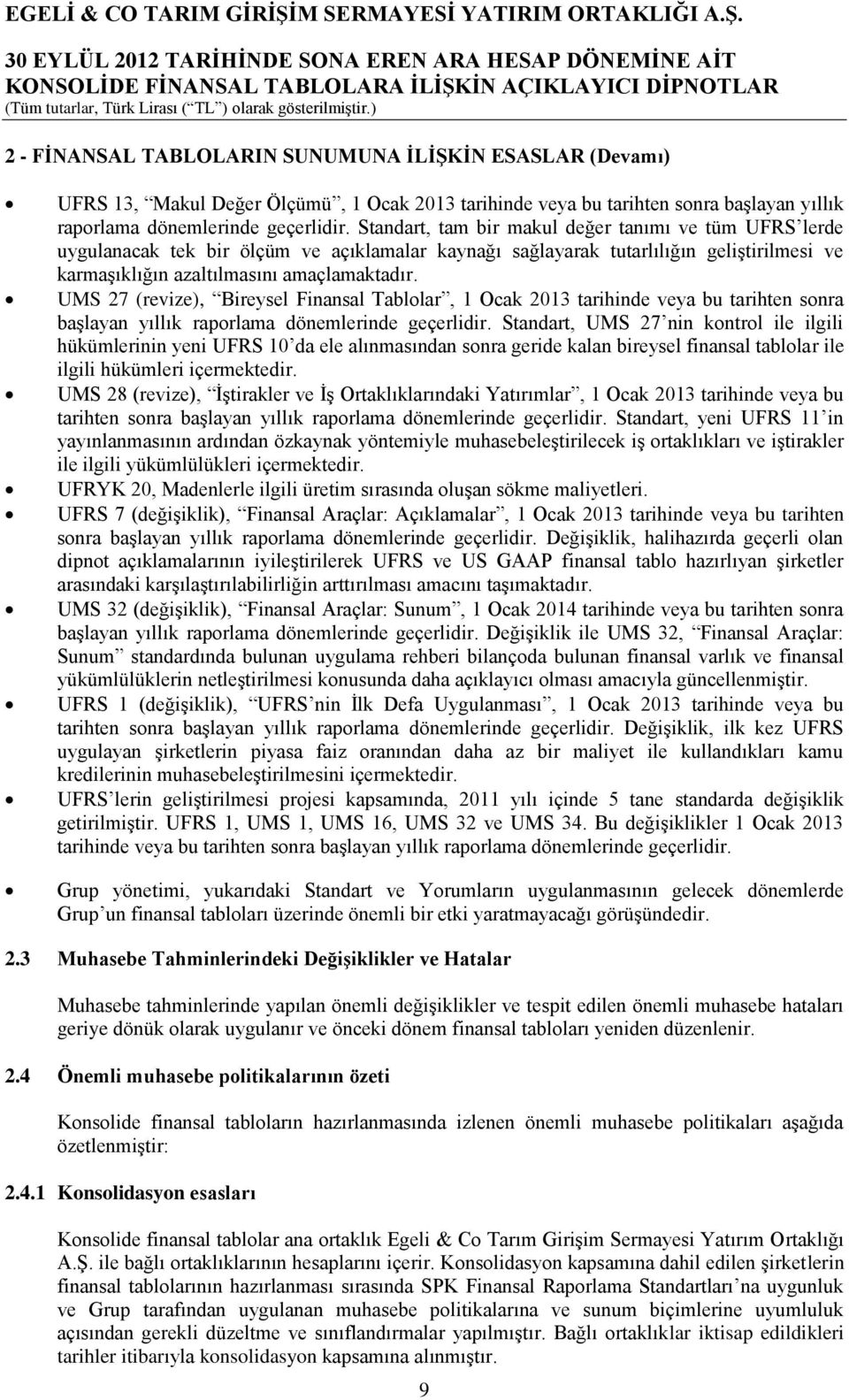 UMS 27 (revize), Bireysel Finansal Tablolar, 1 Ocak 2013 tarihinde veya bu tarihten sonra başlayan yıllık raporlama dönemlerinde geçerlidir.