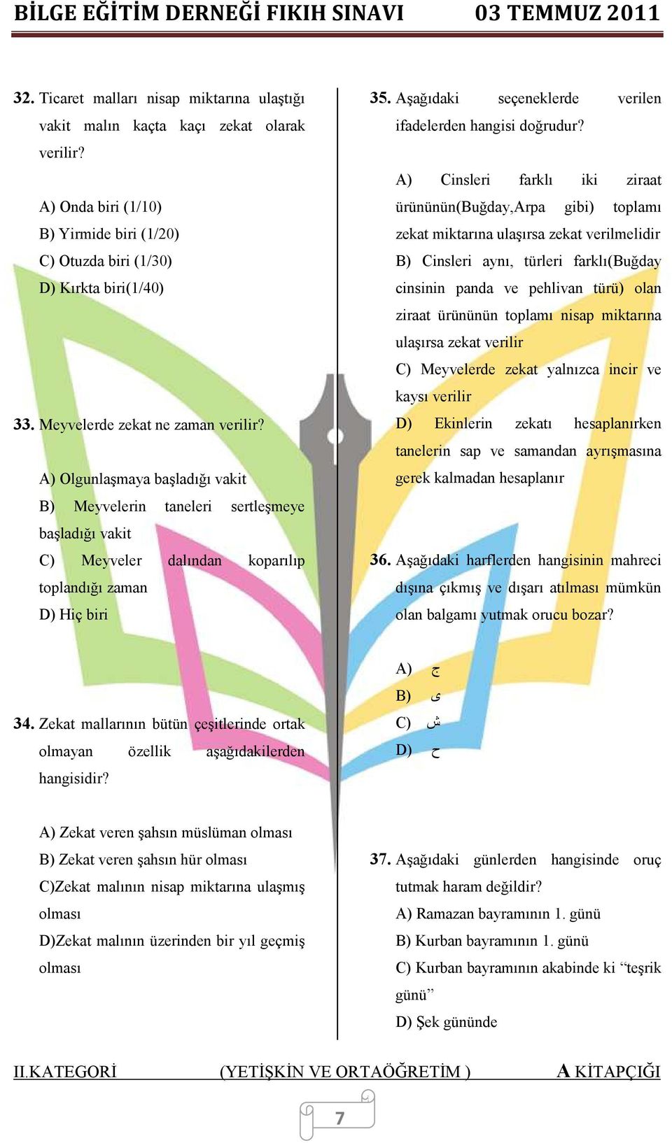 Aşağıdaki seçeneklerde verilen ifadelerden hangisi doğrudur?