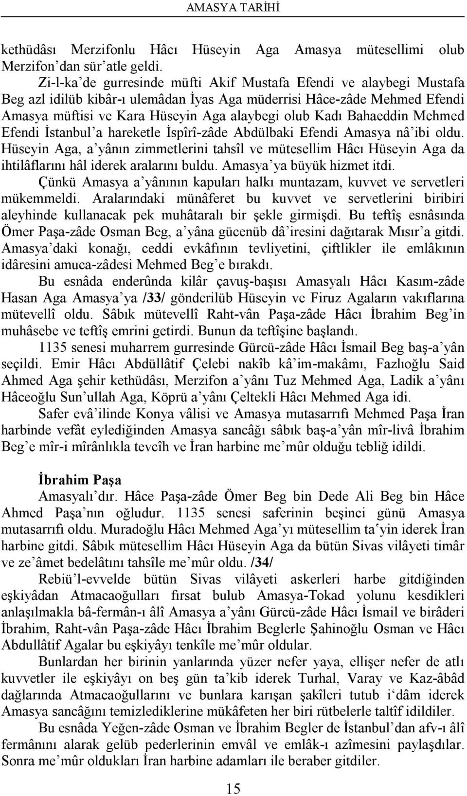 Bahaeddin Mehmed Efendi İstanbul a hareketle İspîrî-zâde Abdülbaki Efendi Amasya nâ ibi oldu.