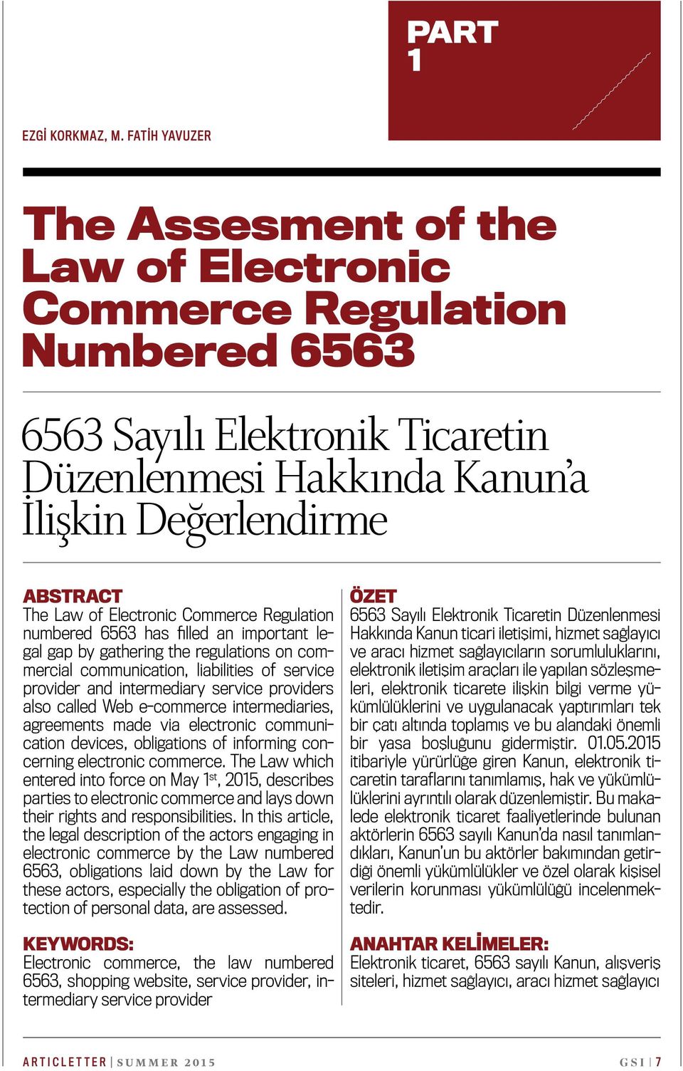 Electronic Commerce Regulation numbered 6563 has filled an important legal gap by gathering the regulations on commercial communication, liabilities of service provider and intermediary service