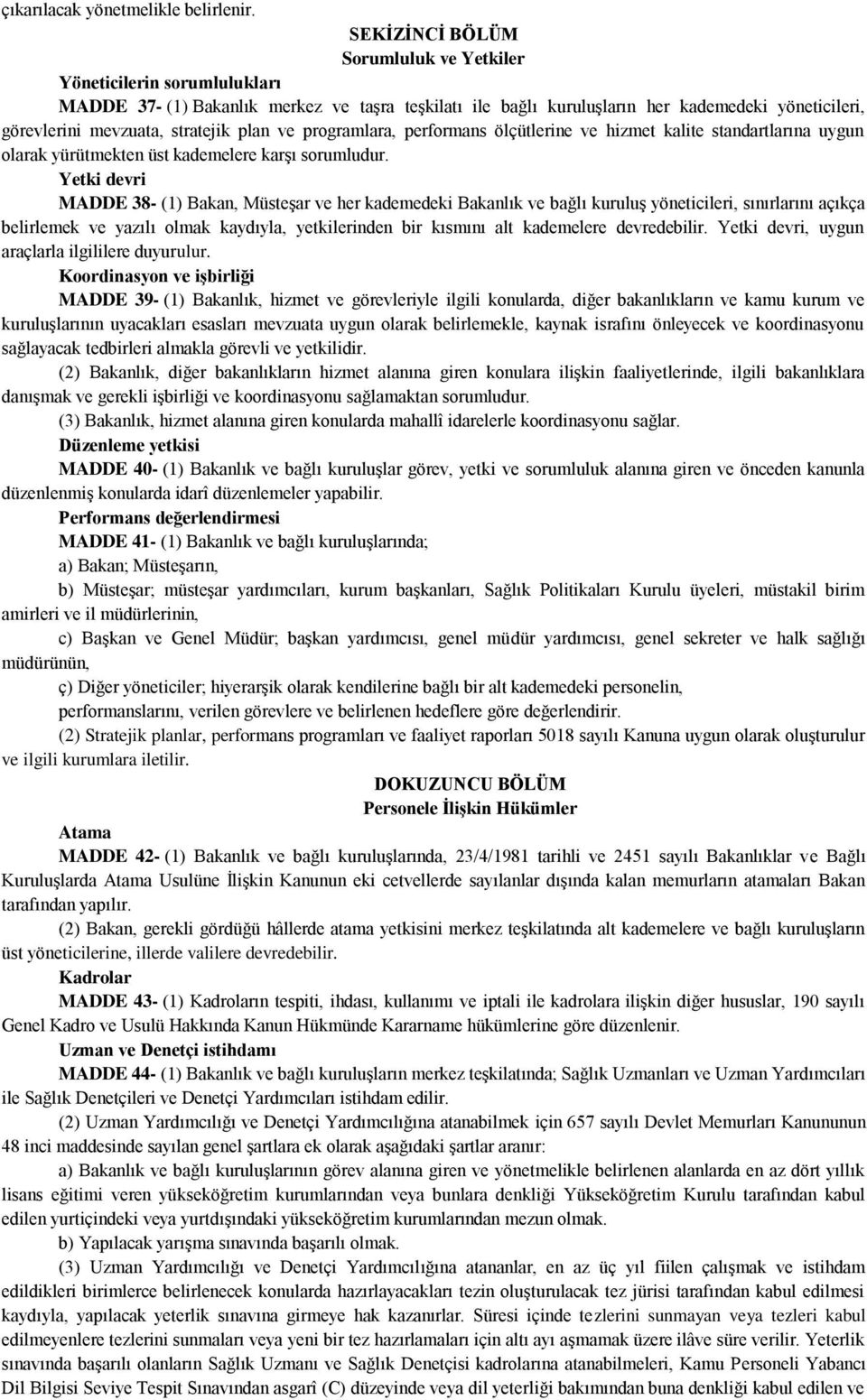 stratejik plan ve programlara, performans ölçütlerine ve hizmet kalite standartlarına uygun olarak yürütmekten üst kademelere karşı sorumludur.