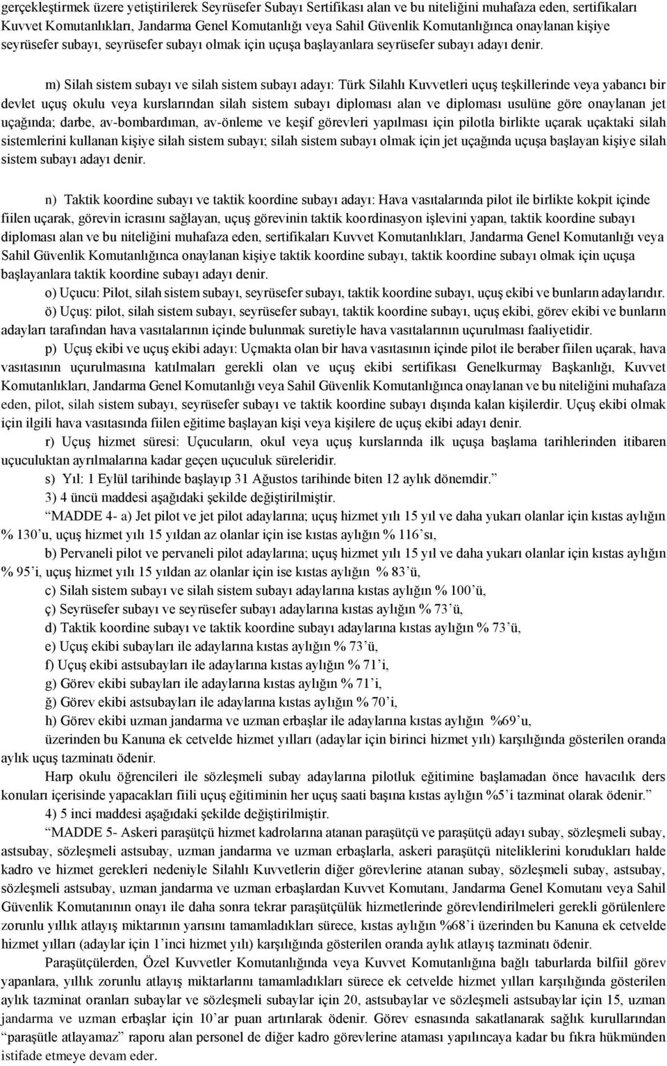 m) Silah sistem subayı ve silah sistem subayı adayı: Türk Silahlı Kuvvetleri uçuş teşkillerinde veya yabancı bir devlet uçuş okulu veya kurslarından silah sistem subayı diploması alan ve diploması