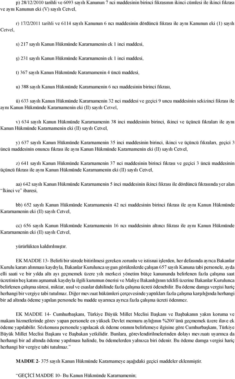 367 sayılı Kanun Hükmünde Kararnamenin 4 üncü maddesi, u) 388 sayılı Kanun Hükmünde Kararnamenin 6 ncı maddesinin birinci fıkrası, ü) 633 sayılı Kanun Hükmünde Kararnamenin 32 nci maddesi ve geçici 9