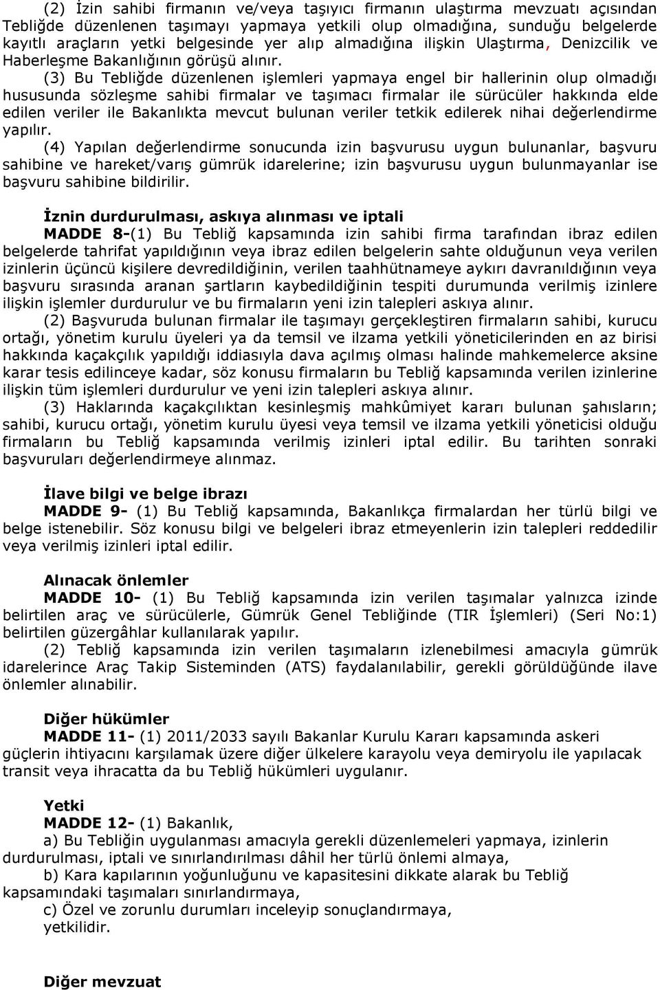 (3) Bu Tebliğde düzenlenen işlemleri yapmaya engel bir hallerinin olup olmadığı hususunda sözleşme sahibi firmalar ve taşımacı firmalar ile sürücüler hakkında elde edilen veriler ile Bakanlıkta